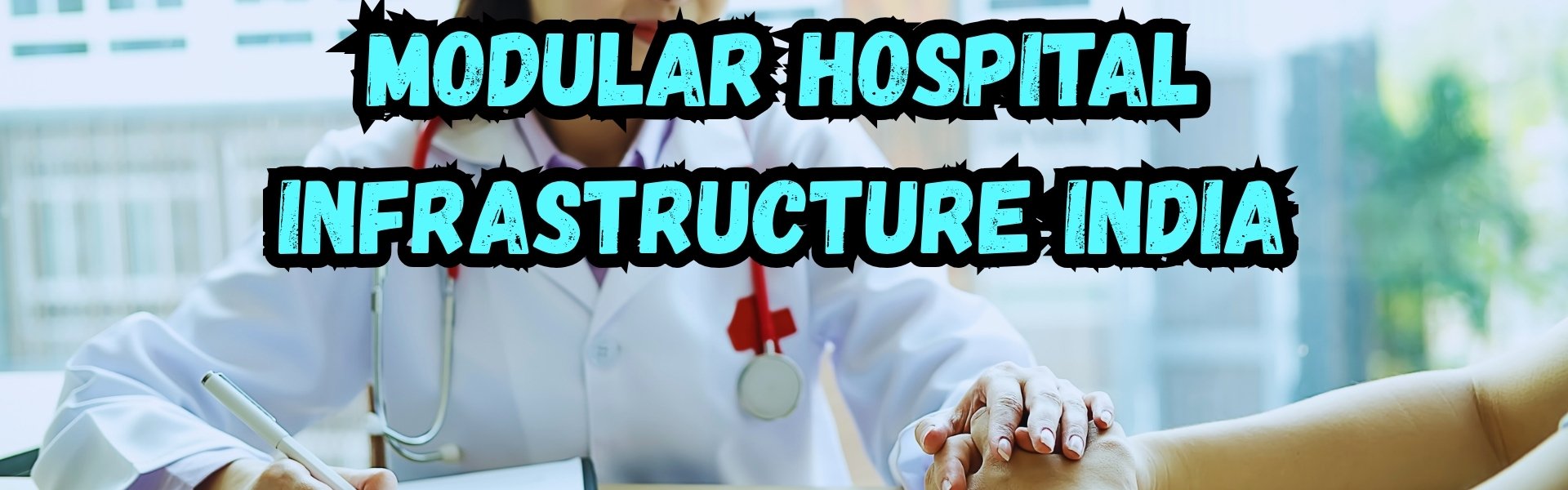 Why Modular Hospital Infrastructure Is the Future of Healthcare in India