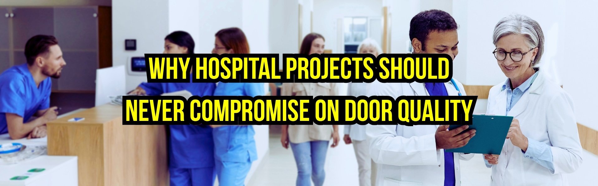 Why Hospital Projects Should Never Compromise on Door Quality