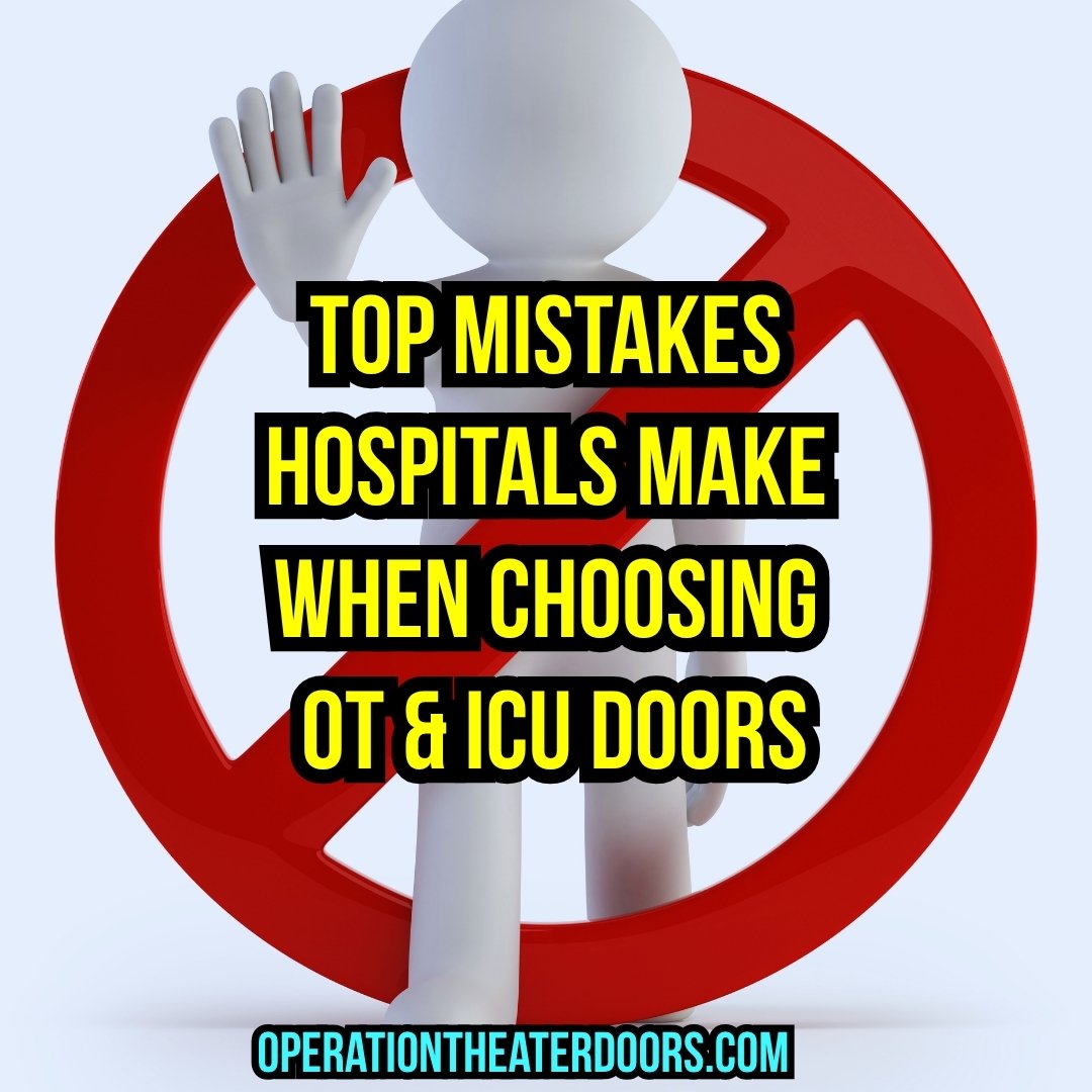 Top Mistakes Hospitals Make While Choosing OT and ICU Doors